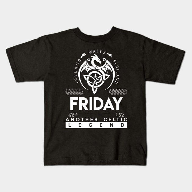 Friday Name T Shirt - Another Celtic Legend Friday Dragon Gift Item Kids T-Shirt by harpermargy8920